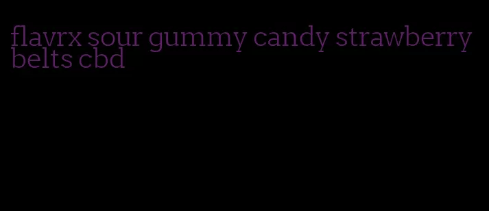 flavrx sour gummy candy strawberry belts cbd