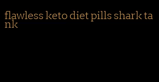 flawless keto diet pills shark tank