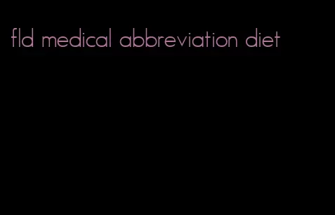 fld medical abbreviation diet