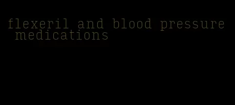 flexeril and blood pressure medications