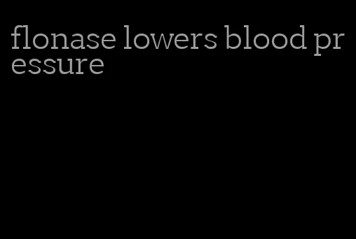 flonase lowers blood pressure