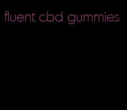 fluent cbd gummies