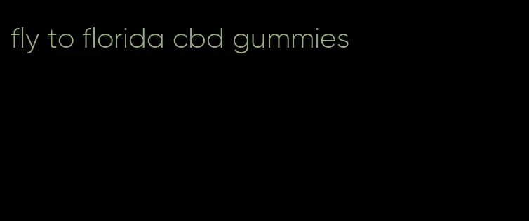 fly to florida cbd gummies