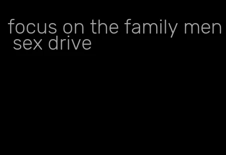 focus on the family men sex drive