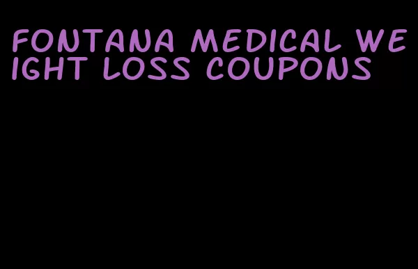 fontana medical weight loss coupons