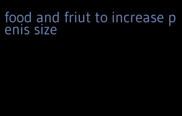 food and friut to increase penis size