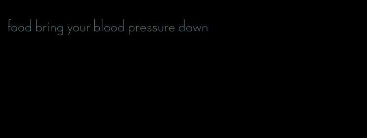 food bring your blood pressure down