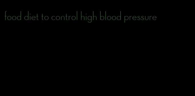 food diet to control high blood pressure