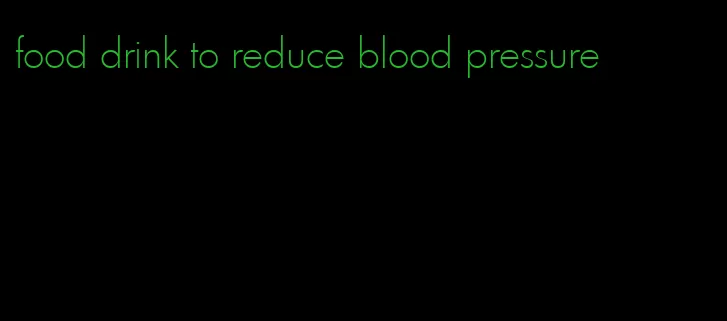 food drink to reduce blood pressure