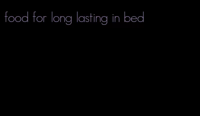 food for long lasting in bed