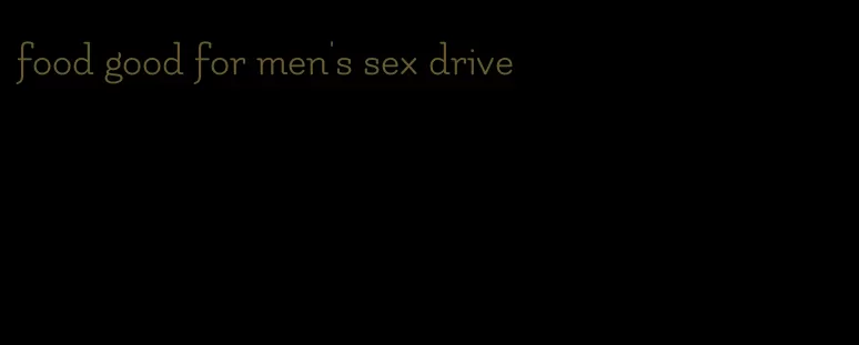 food good for men's sex drive