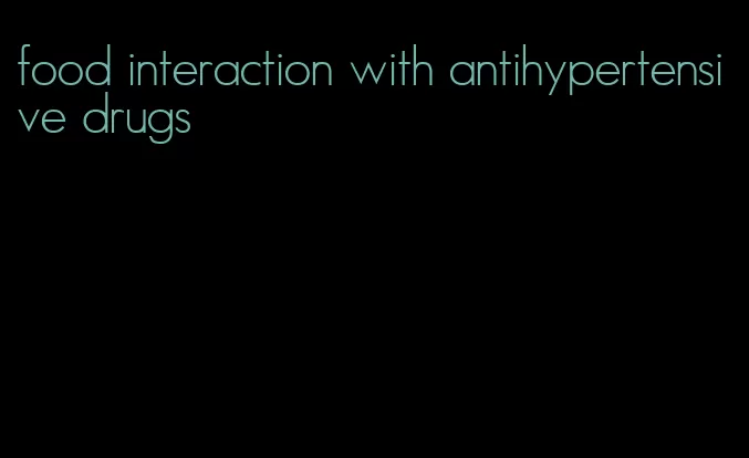 food interaction with antihypertensive drugs