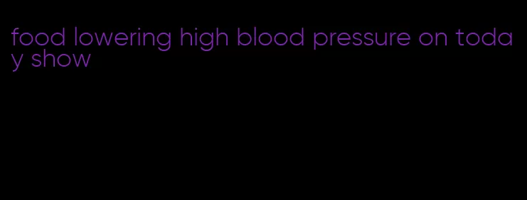 food lowering high blood pressure on today show