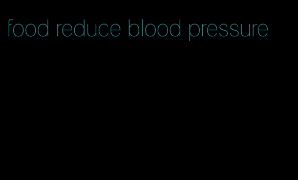 food reduce blood pressure