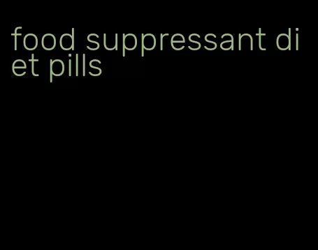 food suppressant diet pills