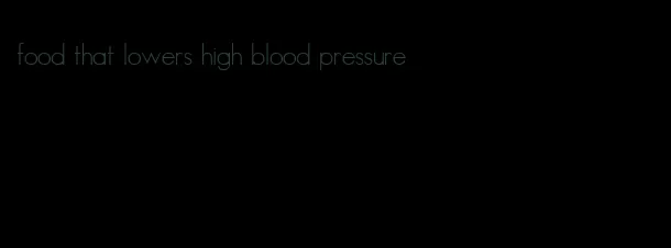 food that lowers high blood pressure