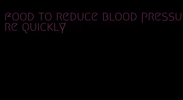 food to reduce blood pressure quickly