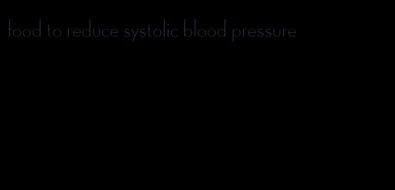 food to reduce systolic blood pressure