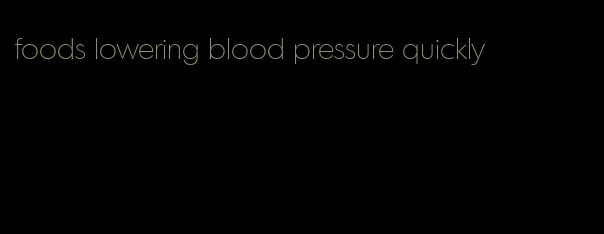 foods lowering blood pressure quickly