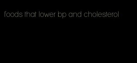 foods that lower bp and cholesterol