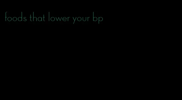 foods that lower your bp