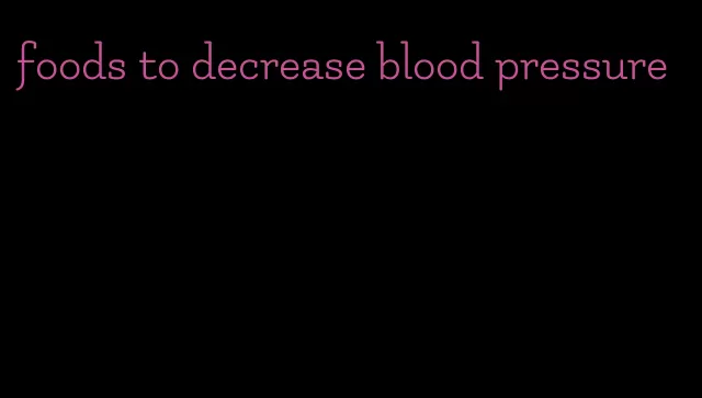 foods to decrease blood pressure