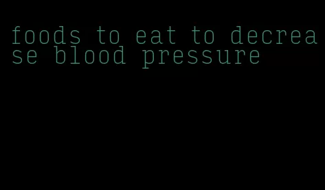 foods to eat to decrease blood pressure