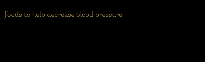 foods to help decrease blood pressure