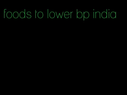 foods to lower bp india