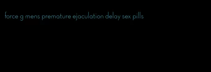 force g mens premature ejaculation delay sex pills