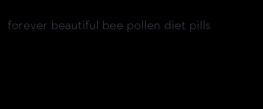 forever beautiful bee pollen diet pills