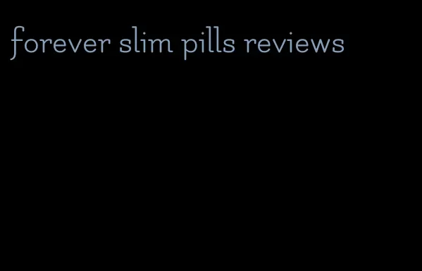 forever slim pills reviews