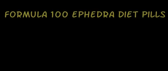 formula 100 ephedra diet pills