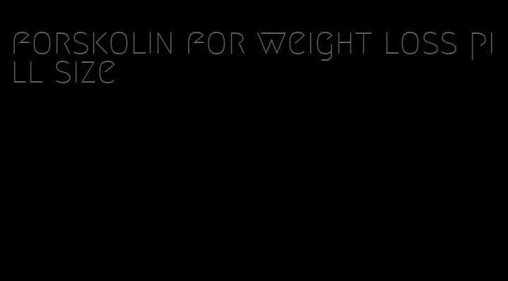 forskolin for weight loss pill size