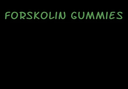 forskolin gummies