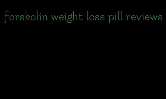 forskolin weight loss pill reviews