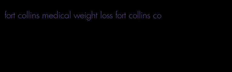 fort collins medical weight loss fort collins co