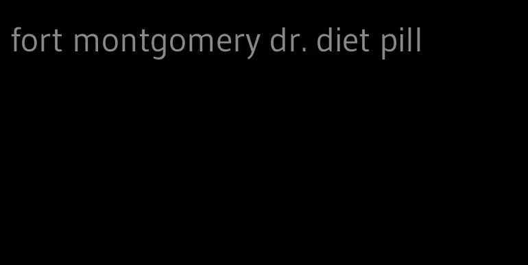 fort montgomery dr. diet pill