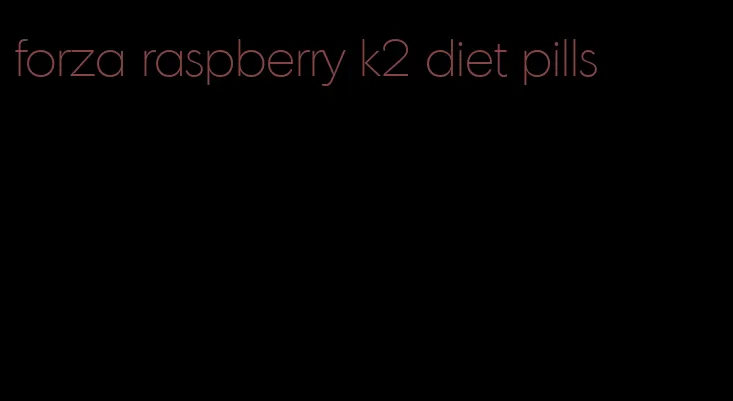 forza raspberry k2 diet pills