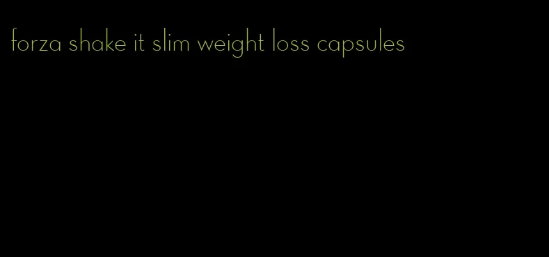 forza shake it slim weight loss capsules