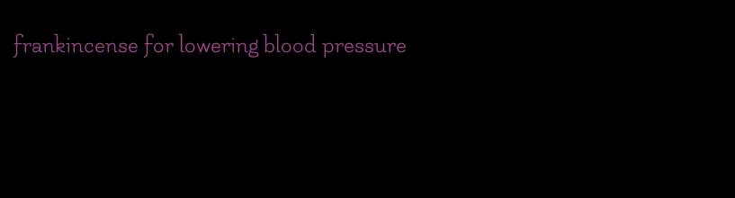 frankincense for lowering blood pressure