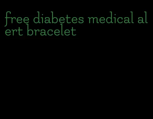 free diabetes medical alert bracelet