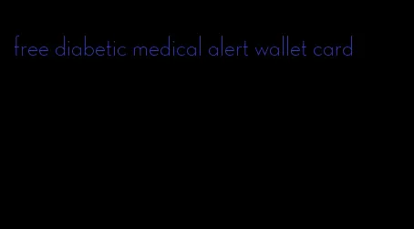 free diabetic medical alert wallet card