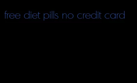 free diet pills no credit card