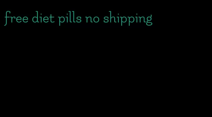 free diet pills no shipping