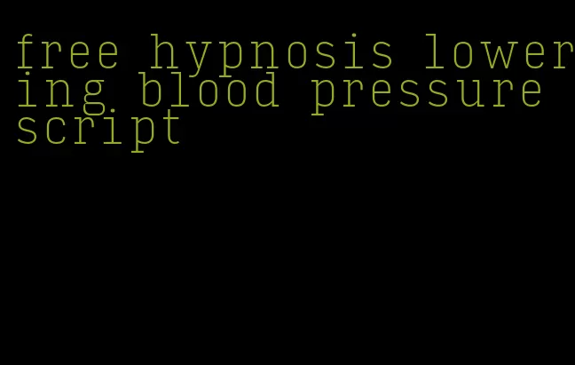 free hypnosis lowering blood pressure script