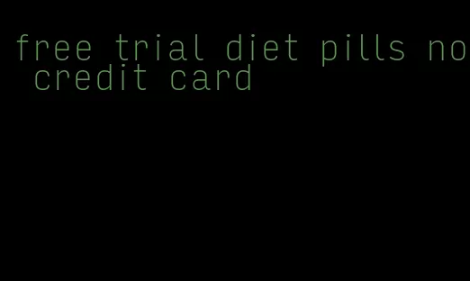 free trial diet pills no credit card