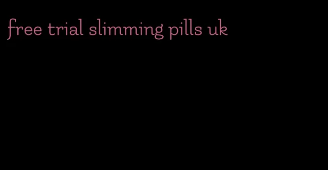 free trial slimming pills uk