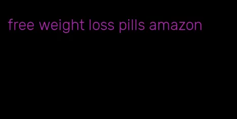 free weight loss pills amazon