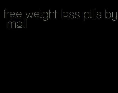 free weight loss pills by mail